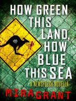 How Green This Land, How Blue This Sea - Mira Grant