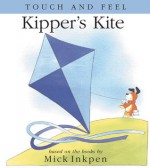 Kipper's Kite: [Touch and Feel] - Mick Inkpen, Stuart Trotter