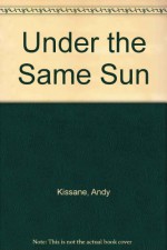 Under the Same Sun - Andy Kissane