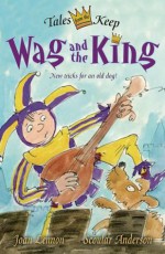 Wag and the King - Joan Lennon, Scoular Anderson