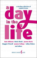A Day In The Life - Jane Atkinson, Mavis Cheek, Joanne Harris, Maggie O'Farrell, Joanna Trollope, Salley Vickers
