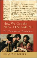 How We Got the New Testament: Text, Transmission, Translation - Stanley E. Porter, Craig A. Evans, Lee McDonald