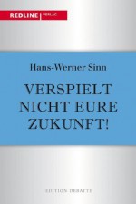 Verspielt nicht eure Zukunft! (German Edition) - Hans-Werner Sinn