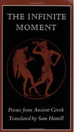 The Infinite Moment: Poems from Ancient Greek - Sam Hamill