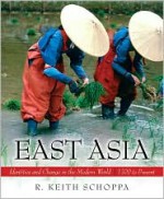 East Asia: Identities and Change in the Modern World, 1700-Present - R. Keith Schoppa