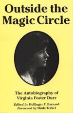 Outside the Magic Circle: The Autobiography of Virginia Foster Durr - Virginia Foster Durr, Hollinger F. Barnard, Studs Terkel