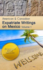 American and Canadian Expatriate Writings on Mexico - George Puckett, Heather Hess, Sue Lyons, Blanca Portella Heil, Virginia Olson, Rebecca Fass, Alvin Starkman, Carol Billups, John Scherber