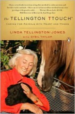 The Tellington TTouch: Caring for Animals with Heart and Hands - Linda Tellington-Jones, Sybil Taylor