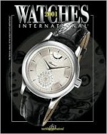 Watches International 2001: The Original Annual of the World's Finest Watches (Watches International) - Caroline Childers