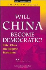 Will China Become Democratic?: Elite, Class and Regime Transition - Zheng Yongnian