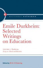 Durkheim: Essays on Morals and Education - W S F Pickering