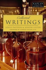 Collected Writings - Louis Pasteur, Conrad Fischer, Joseph Lister