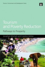 Tourism and Poverty Reduction: Pathways to Prosperity - Jonathan Mitchell, Caroline Ashley