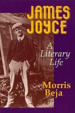 James Joyce: A Literary Life - Morris Beja