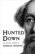 Hunted Down: The Detective Stories of Charles Dickens - Charles Dickens, Peter Haining, E.g. Dalziel