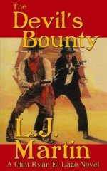 The Devil's Bounty - A Clint Ryan Western (Clink Ryan) - L.J. Martin