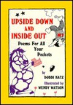 Upside Down and Inside Out: Poems for All Your Pockets - Bobbi Katz