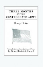 Three Months in the Confederate Army - Henry Hotze, Richard Barksdale Harwell