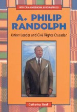 A. Philip Randolph: Labor Leader and Civil Rights Crusader - Catherine Reef