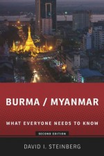 Burma/Myanmar: What Everyone Needs to Know - David Steinberg