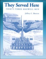 They Served Here: Thirty-Three Maxwell Men - Maxwell Air Force Base, Claire Chennault, Clark Gable, Glenn Miller, Henry Hugh Shelton, Hoyt Vandenberg, Curtis LeMay - Air University Press, U.S. Air Force (USAF), Jeffrey C. Benton, Department of Defense, U.S. Military