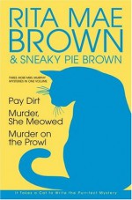 Three More Mrs. Murphy Mysteries in One Volume: Pay Dirt; Murder, She Meowed; and Murder on the Prowl - Rita Mae Brown, Sneaky Pie Brown, Wendy Wray