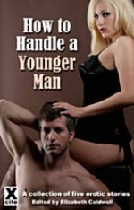 How to Handle a Younger Man - Elizabeth Coldwell, Annabeth Leong, Jean-Philippe Aubourg, Alex Severn, Leigh Turner, Bethany Goring