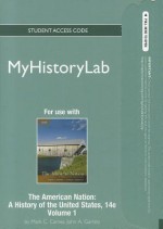 NEW MyHistoryLab -- Standalone Access Card -- for The American Nation, Volume 1 - Mark C. Carnes, John A. Garraty