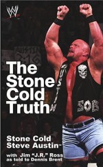 The Stone Cold Truth - Steve Austin, Jim J.R. Ross, Dennis A. Brent, Vince McMahon, Vincent F. McMahon