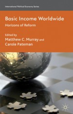 Basic Income Worldwide: Horizons of Reform - Matthew C. Murray, Carole Pateman