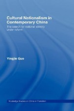 Cultural Nationalism in Contemporary China: The Search for National Identity Under Reform - Yingjie Guo