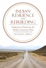 Indian Resilience and Rebuilding: Indigenous Nations in the Modern American West - Donald L. Fixico