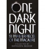 One Dark Night: 13 Masterpieces of the Macabre - Guy de Maupassant, Mark Twain, H.G. Wells, Bram Stoker, Washington Irving, Ambrose Bierce, Francis Marion Crawford, Fitz-James O'Brien, Mary Elizabeth Braddon, Lafcadio Hearn, R. Murray Gilchrist, Kathleen Blease, Lennox Robinson