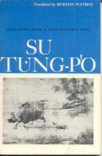 Su Tung-P'o: Selections from a Sung Dynasty Poet - Burton Watson