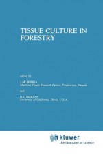 Tissue Culture in Forestry - Jan M. Bonga, D.J. Durzan