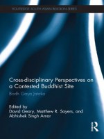 Cross-disciplinary Perspectives on a Contested Buddhist Site: Bodh Gaya Jataka (Routledge South Asian Religion Series) - David Geary, Matthew R. Sayers, Abhishek Singh Amar