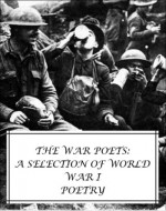 The War Poets: A Selection of World War I Poetry (a selection of poems from Rupert Brooke, Edward Thomas, Siegfried Sassoon, Ivor Gurney, Isaac Rosenberg and Wilfred Owen, all with an active Table of Contents) - Rupert Brooke, Siegfried Sassoon, Edward Thomas, Isaac Rosenberg