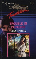 Trouble in Paradise (Harlequin Temptation #495) - Lisa Harris