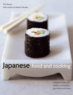 Japanese Food and Cooking: A Timeless Cuisine: The Traditions, Techniques, Ingredients and Recipes - Yasuko Fukuoka, Emi Kazuko