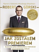 Jak zostałem premierem. Rozmowy pełne Moralnego Niepokoju - Mariusz Cieślik, Robert Górski