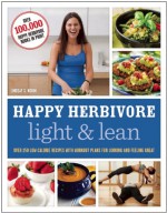 Happy Herbivore Light & Lean: Over 150 Low-Calorie Recipes with Workout Plans for Looking and Feeling Great - Lindsay S. Nixon