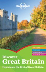 Lonely Planet Discover Great Britain - Oliver Berry, David Atkinson, Fionn Davenport, Peter Dragicevich, David Else, Etain O'Carroll, Andy Symington, Neil Wilson, Belinda Dixon, Nana Luckham, Lonely Planet