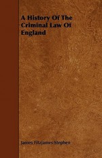 A History of the Criminal Law of England - James Fitzjames Stephen