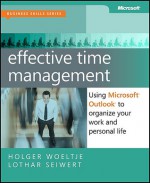 Effective Time Management: Using Microsoft Outlook to Organize Your Work and Personal Life - Lothar J. Seiwert, Holger Woeltje