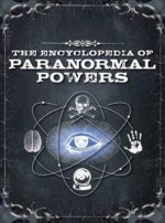 Encyclopedia of Paranormal Powers: Discover the Secrets of Mind Readers, Mediums and More - Brian Haughton