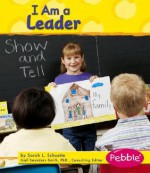 I Am a Leader - Sarah L. Schuette, Gail Saunders-Smith, Madonna Murphy