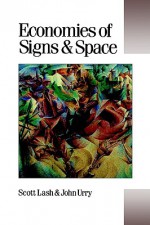 Economies of Signs and Space - Scott M. Lash, John Urry