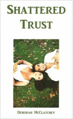 Shattered Trust - Deborah McClatchey