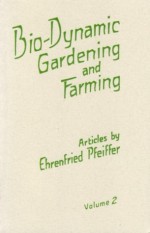 Bio-Dynamic Gardening and Farming, Volume 2 - Ehrenfried Pfeiffer