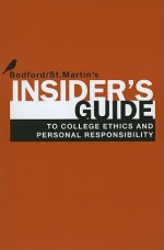 Insider's Guide to College Ethics and Personal Responsibility - Bedford/St. Martin's